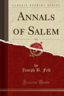 Annals Of Salem, Vol. 1 (classic Reprint) di Joseph B Felt edito da Forgotten Books