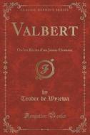 Valbert di Teodor De Wyzewa edito da Forgotten Books