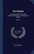 The Wabash: Or Adventures Of An English di J. RICHARD BESTE edito da Lightning Source Uk Ltd