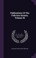 Publications Of The Folk-lore Society, Volume 35 edito da Palala Press