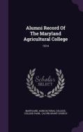 Alumni Record Of The Maryland Agricultural College di Maryland Agricultural College, College Park edito da Palala Press