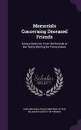 Memorials Concerning Deceased Friends edito da Palala Press