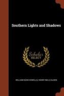 Southern Lights and Shadows di William Dean Howells, Henry Mills Alden edito da PINNACLE