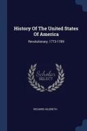 History of the United States of America: Revolutionary, 1773-1789 di Richard Hildreth edito da CHIZINE PUBN