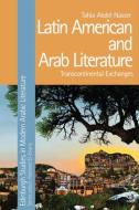 Latin American and Arab Literature di Tahia Abdel Nasser edito da Edinburgh University Press