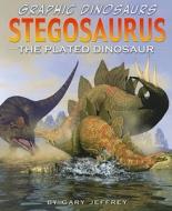 Stegosaurus: The Plated Dinosaur di Gary Jeffrey edito da PowerKids Press