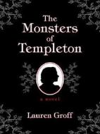 The Monsters of Templeton di Lauren Groff edito da Thorndike Press