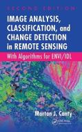 Image Analysis, Classification, And Change Detection In Remote Sensing di Morton J. Canty edito da Taylor & Francis Inc