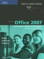 Microsoft Office 2007: Introductory Concepts and Techniques, Windows Vista Edition di Gary B. Shelly, Thomas J. Cashman, Misty E. Vermaat edito da COURSE TECHNOLOGY