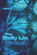 The Belly Up Circus di James Miller edito da Publishamerica