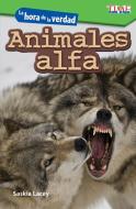 La Hora de la Verdad: Animales Alfa (Showdown: Alpha Animals) (Spanish Version) (Level 3) di Saskia Lacey edito da TEACHER CREATED MATERIALS