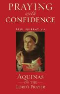 Praying with Confidence di Dr. Paul Murray edito da Continuum Publishing Corporation