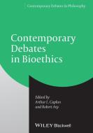 Contemporary Debates in Bioethics di Arthur L. Caplan edito da John Wiley & Sons