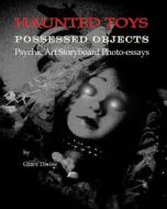 "Haunted Toys" "Possessed Objects" Psychic Art Storyboard Photo-Essays: (Art Therapy: Childhood Memories of Unexplainable Paranormal Toy Ghostly Spiri di Grace Divine edito da Createspace