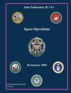 Joint Publication Jp 3-14 Space Operations 06 January 2009 di United States Government Us Army edito da Createspace