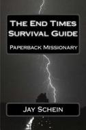 The End Times Survival Guide di Jay Schein edito da Createspace