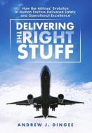 Delivering The Right Stuff di Andrew J Dingee edito da Lulu.com