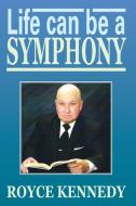 Life Can Be A Symphony di Royce Kennedy edito da Xlibris Corporation