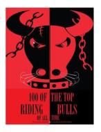 100 of the Top Riding Bulls of All Time di Alex Trost, Vadim Kravetsky edito da Createspace