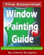 The Essential Window Painting Guide: A Drawing and Painting Tutorial di Maria Burgess edito da Createspace