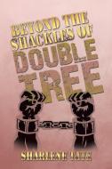 Beyond the Shackles of Double Tree di Sharlene Tate edito da Xlibris