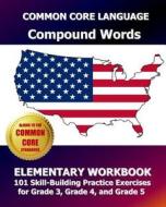 Common Core Language Compound Words Elementary Workbook: 101 Skill-Building Practice Exercises for Grade 3, Grade 4, and Grade 5 di Common Core Division Test Master Press edito da Createspace