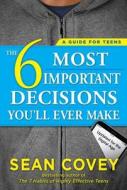 The 6 Most Important Decisions You'll Ever Make di Sean Covey edito da Simon & Schuster