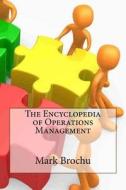 The Encyclopedia of Operations Management di Dr Mark S. Brochu edito da Createspace