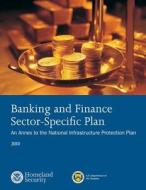 Banking and Finance Sector- Sepcific Plan: 2010 di U. S. Department of Homeland Security edito da Createspace