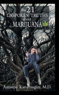The 21 Unspoken Truths About Marijuana di Antoine Kanamugire M. D. edito da Balboa Press