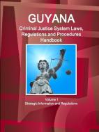 Guyana Criminal Justice System Laws, Regulations and Procedures Handbook Volume 1 Strategic Information and Regulations di Inc. Ibp edito da Int'l Business Publications, USA