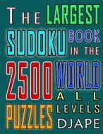 The Largest Sudoku Book in the World: 2500 Puzzles of All Levels di Djape edito da Createspace Independent Publishing Platform