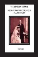 Victorian Short Stories Stories of Successful Marriages di Elizabeth Cleghorn Gaskell, Thomas Hardy, George Moore edito da Createspace Independent Publishing Platform