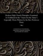 Modern High Church Principles Examined di Various edito da Gale And The British Library