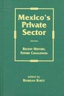 Mexico's Private Sector di Riordan Roett edito da Lynne Rienner Publishers Inc