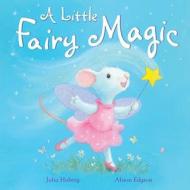 A Little Fairy Magic di Julia Hubery edito da Good Books