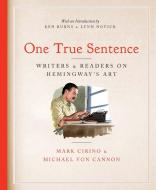 One True Sentence: Writers & Readers on the Essence of Hemingway's Art edito da DAVID R GODINE PUBL