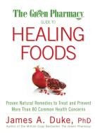 The Green Pharmacy Guide to Healing Foods di James A. Duke edito da Rodale Press