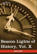 Beacon Lights of History, Vol. X di John Lord edito da Cosimo Classics