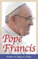 Pope Francis di Matthew Bunson edito da OUR SUNDAY VISITOR