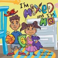 I'm Mixed and I'm Me: A Celebration of Multiracial and Multicultural Identity di Sarah Porter edito da LOVING HEALING PR