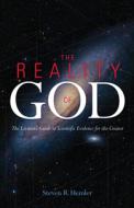 The Reality of God: The Layman's Guide to Scientific Evidence for the Creator di Steven R. Hemler edito da ST BENEDICT