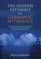 The Hidden Pathways of Germanic Mythology di Paul Wassmann edito da Chiron Publications