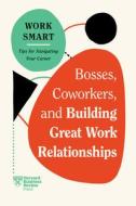 Bosses, Coworkers, and Building Great Work Relationships (HBR Work Smart Series) di Harvard Business Review edito da HARVARD BUSINESS REVIEW PR
