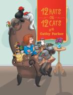 12 Hats On 12 Cats di Cathy Parker edito da Authorhouse