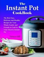 The Instant Pot Cookbook: The Best Easy, Delicious and Healthy Recipes for Your Whole Family and Friends to Cook in Your di Tanaya Hill edito da LIGHTNING SOURCE INC