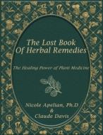 The Lost Book of Herbal Remedies di Apelian Nicole, Davis Claude edito da LIGHTNING SOURCE INC