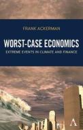 Worst-Case Economics di Frank Ackerman edito da Anthem Press