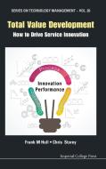 Total Value Development: How To Drive Service Innovation di Storey Christopher David edito da Imperial College Press