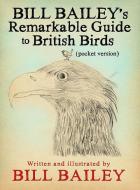 Bill Bailey's Remarkable Guide to British Birds di Bill Bailey edito da Quercus Publishing